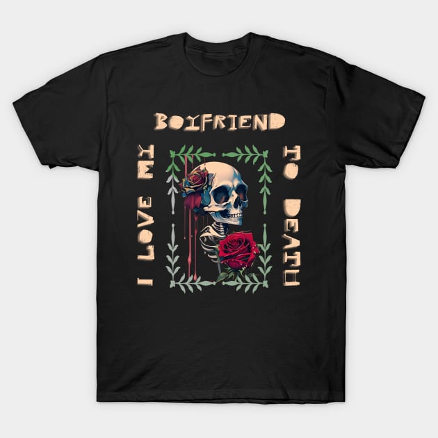 Love my boyfriend to death! skeleton Design T-Shirt by YeaLove